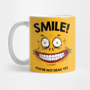 Smile! you're not dead yet Mug